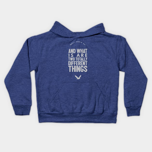 What Could Be And What Is Are Two Totally Different Things Kids Hoodie by Journees